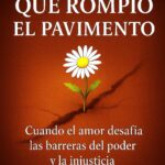 La Flor que Rompió el Pavimento: Cuando el amor desafía las barreras del poder y la injusticia