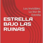 ESTRELLA BAJO LAS RUINAS: Los Invisibles: La Voz de Estrella
