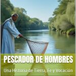 Pescador de Hombres: Una Historia de Tierra, Fe y Vocación