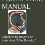 PORTENTUM MANUAL: Convierte tu porvenir en auténticos "Años Dorados" (PROVOLUCIÓN VITAL)