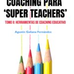 Coaching para "Super Teachers": Tomo II: Herramientas de Coaching Educativo