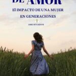 Semillas De Amor: El Impacto De Una Mujer En Generaciones
