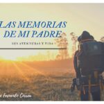 LAS MEMORIAS DE MI PADRE: SUS AVENTURAS Y VIDA