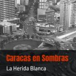 Caracas en Sombras: La Herida Blanca