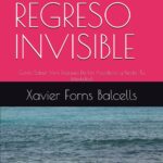 EL REGRESO INVISIBLE: Como Saber Vivir Después De Un Accidente y Perder Tu Identidad