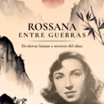 Rossana Entre Guerras: De tierras lejanas a secretos del alma