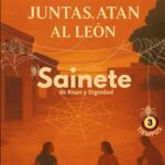 CUANDO LAS ARAÑAS TEJEN JUNTAS, ATAN AL LEON: Sainete de Risas y Dignidad