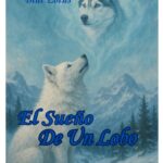 El Sueño De Un Lobo: Cuando El Viento Unió Dos Mundos