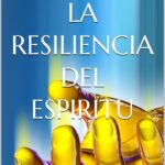 LA RESILIENCIA DEL ESPIRITU: Desde las Garras de la Demencia, Drogas y Muerte.