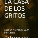 LA CASA DE LOS GRITOS: CUANDO EL PERDON NO ES SUFICIENTE