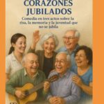 EL CLUB DE LOS CORAZONES JUBILADOS: Comedia en tres actos sobre la risa, la memoria y la juventud que no se jubila