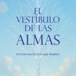 EL VESTÍBULO DE LAS ALMAS: DONDE NACEN LOS QUE MUEREN