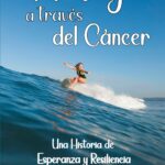 Mi Viaje a Través del Cáncer: Historia de Esperanza y Resiliencia. Edicion Enriquecida: Mas Imagenes, Mas Reflexion