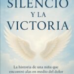 El Silencio y la Victoria: La historia de una fe que venció al dolor