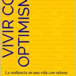 VIVIR CON OPTIMISMO: La resiliencia en una vida con valores