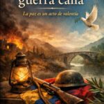 Cuando la guerra calla: La paz es un acto de valentía