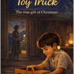 The Wooden Toy Truck: The True Gift of Christmas