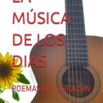 LA MÚSICA DE LOS DIAS: POEMAS DEL CORAZÓN