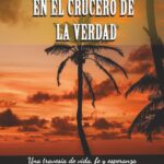 El Huésped Silencioso en el Crucero de la Verdad: Una Travesia de vida, fe y esperanza